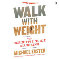 Title: Walk with Weight: The Definitive Guide to Rucking, Author: Michael Easter