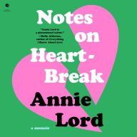 Title: Notes on Heartbreak: A Memoir, Author: Annie Lord