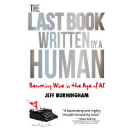 Title: The Last Book Written by a Human: Becoming Wise in the Age of AI, Author: Jeff Burningham