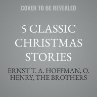 Title: 5 Classic Christmas Stories, Author: Ernst T. A. Hoffman