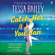 Title: Catch Her If You Can: A Novel, Author: Tessa Bailey