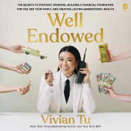 Title: Well Endowed: The Secrets to Strategic Spending, Building a Financial Foundation for You and Your Family, and Creating Lasting Generational Wealth, Author: Vivian Tu