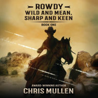 Title: Rowdy: Wild and Mean, Sharp and Keen, Author: Chris Mullen