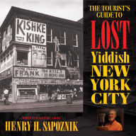 Title: The Tourist's Guide to Lost Yiddish New York City, Author: Henry H. Sapoznik