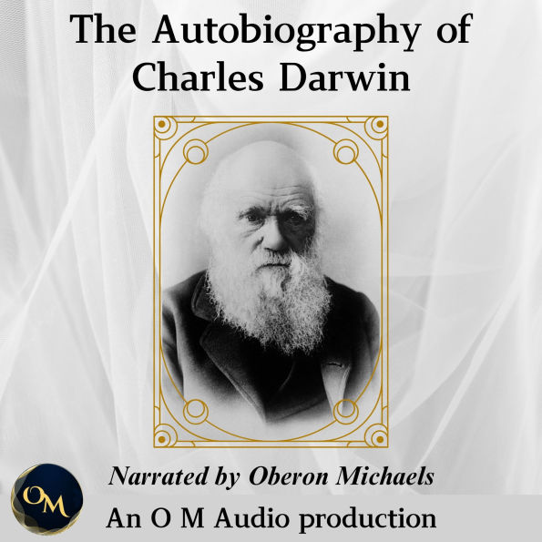 The Autobiography of Charles Darwin: From the Life and Letters of Charles Darwin