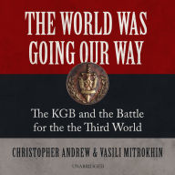 Title: The World Was Going Our Way: The KGB and the Battle for the the Third World, Author: Christopher Andrew