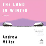 Title: The Land in Winter, Author: Andrew Miller