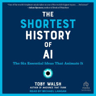 Title: The Shortest History of AI: The Six Essential Ideas That Animate It, Author: Toby Walsh