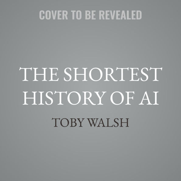 The Shortest History of AI: The Six Essential Ideas That Animate It