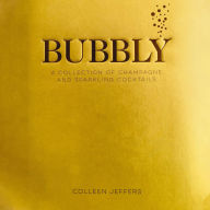 Title: Bubbly: A Collection of Champagne and Sparkling Cocktails, Author: Colleen Jeffers