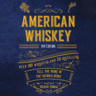 Title: American Whiskey (Second Edition): Over 300 Whiskeys and 110 Distillers Tell the Story of the Nation's Spirit, Author: Richard Thomas