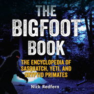 Title: The Bigfoot Book: The Encyclopedia of Sasquatch, Yeti and Cryptid Primates, Author: Nick Redfern