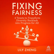 Title: Fixing Fairness: 4 Tenets to Transform Diversity Backlash into Progress for All, Author: Lily Zheng