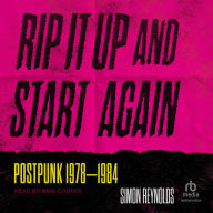 Title: Rip It Up and Start Again: Postpunk 1978-1984, Author: Simon Reynolds