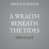 Title: A Wraith Beneath the Tides, Author: Emilia Jae
