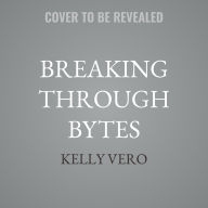Title: Breaking Through Bytes: Women Shaping the Digital World, Author: Kelly Vero