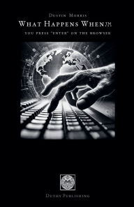 Title: You Press 'Enter' on the Browser, Author: Dustin W Morris