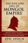 The Rise and Fall of the Mongol Empire: Genghis Khan's Ruthless Expansion and the Sudden Decline of a World-Spanning Power