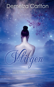 Title: Vliegen: Een Romantasy Hervertelling van het Sprookje Ganzenmeisje, Author: Demelza Carlton