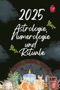 Title: Astrologie, Numerologie und Rituale 2025, Author: Alina Rubi