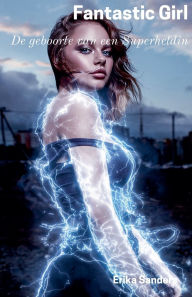 Title: Fantastic Girl. De geboorte van een Superheldin, Author: Erika Sanders