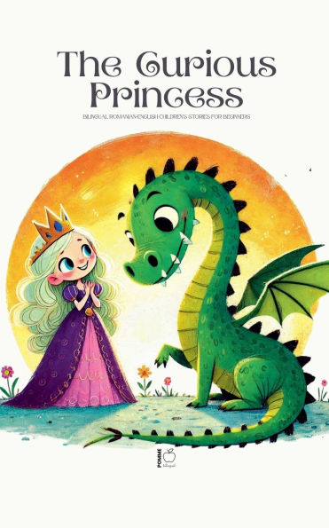 The Curious Princess: Bilingual Romanian-English Children's Stories for Beginners