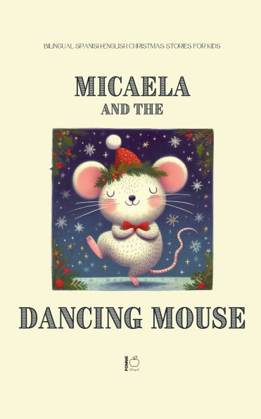 Micaela and the Dancing Mouse: Bilingual Spanish-English Christmas Stories for Kids