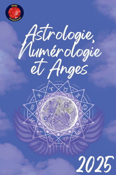 Astrologie, Numï¿½rologie et Anges 2025
