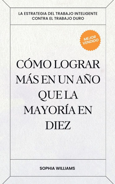 Cï¿½mo Lograr mï¿½s en un Aï¿½o que la Mayorï¿½a en Diez