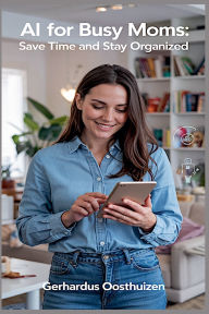 Title: AI for Busy Moms: Save Time and Stay Organized., Author: Gerhardus Oosthuizen