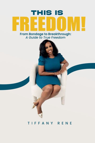 This is Freedom: From Bondage to Breakthrough: A Guide True Freedom
