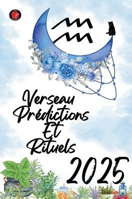 Verseau Prï¿½dictions Et Rituels 2025