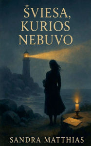 Title: Sviesa, kurios nebuvo., Author: Sandra Matthias