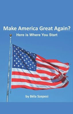 Want to Make America Great Again?
