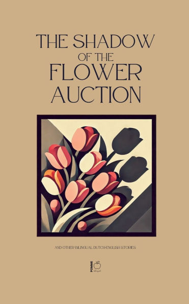 the Shadow of Flower Auction And Other Bilingual Dutch-English Stories