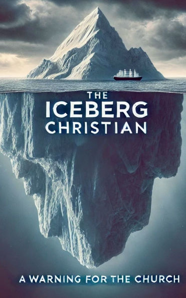 The Iceberg Christian A Warning For Church
