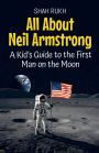 All About Neil Armstrong: A Kid's Guide to the First Man on the Moon