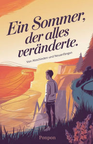 Title: Ein Sommer, Der Alles Verï¿½nderte: Von Abschieden und Neuanfï¿½ngen, Author: Ponpon