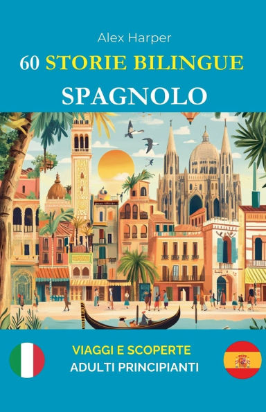 60 Storie Bilingue per Imparare lo Spagnolo: Viaggi e Scoperte Adulti Principianti
