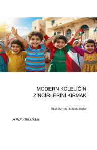 Title: Modern Kï¿½lelİĞİn Zİncİrlerİnİ Kirmak, Author: John Abraham
