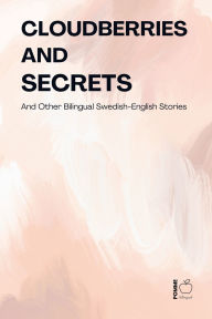 Title: Cloudberries and Secrets And Other Bilingual Swedish-English Stories, Author: Pomme Bilingual