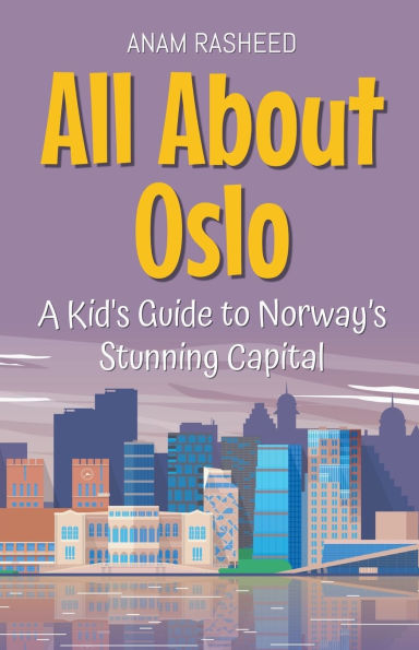 All About Oslo: A Kid's Guide to Norway's Stunning Capital