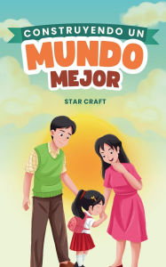 Title: Construyendo un Mundo Mejor, Author: Star Craft