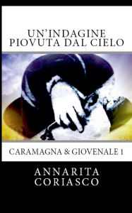 Title: Un'indagine piovuta dal cielo - Caramagna & Giovenale 1, Author: Annarita Coriasco