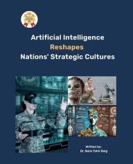Title: Artificial Intelligence Reshapes Nations' Strategic Cultures, Author: Naim Tahir Baig