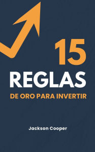 Title: 15 Reglas de Oro para Invertir, Author: Jackson Cooper