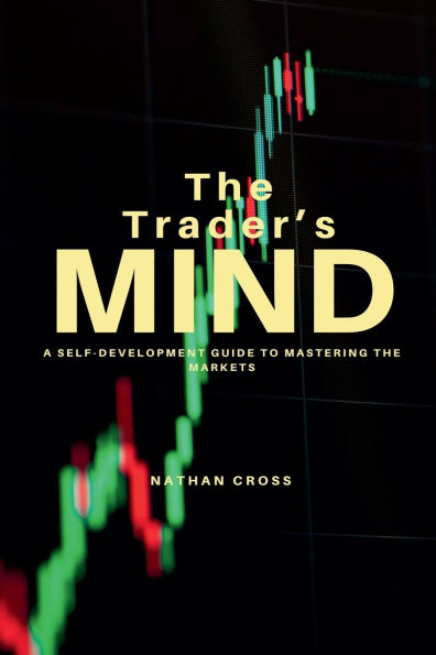 the Trader's Mind: A Self-Development Guide to Mastering Markets