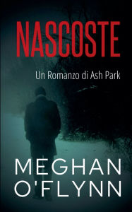 Title: Nascoste: Un Romanzo di Ash Park, Author: Meghan O'Flynn