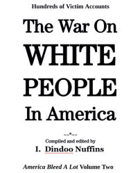 Title: The War On White People In America: America Bleed A Lot Volume Two, Author: I Dindoo Nuffins