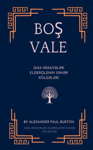 Title: Boş Vale: Qısa Hekayələr: Elderqlenin Səhər Kï¿½lgələri, Author: Alexander Paul Burton